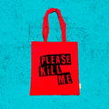 SNAG TOTE BAG PLEASE  KILL ME